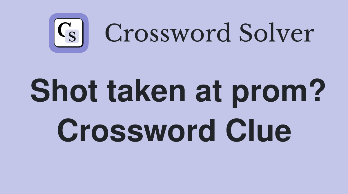 Shot taken at prom? Crossword Clue