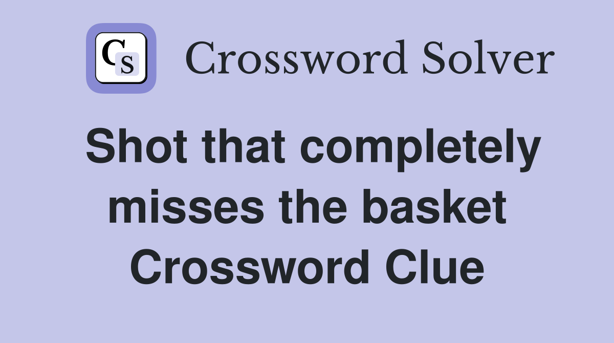 Shot that completely misses the basket Crossword Clue