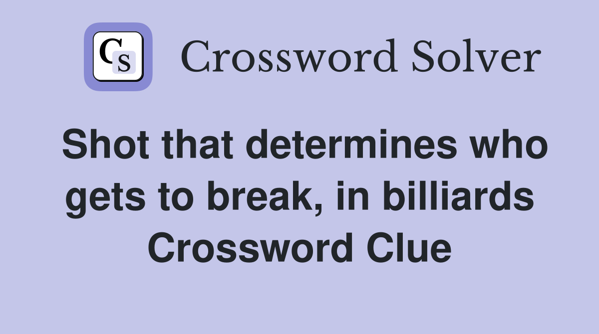 Shot that determines who gets to break, in billiards Crossword Clue