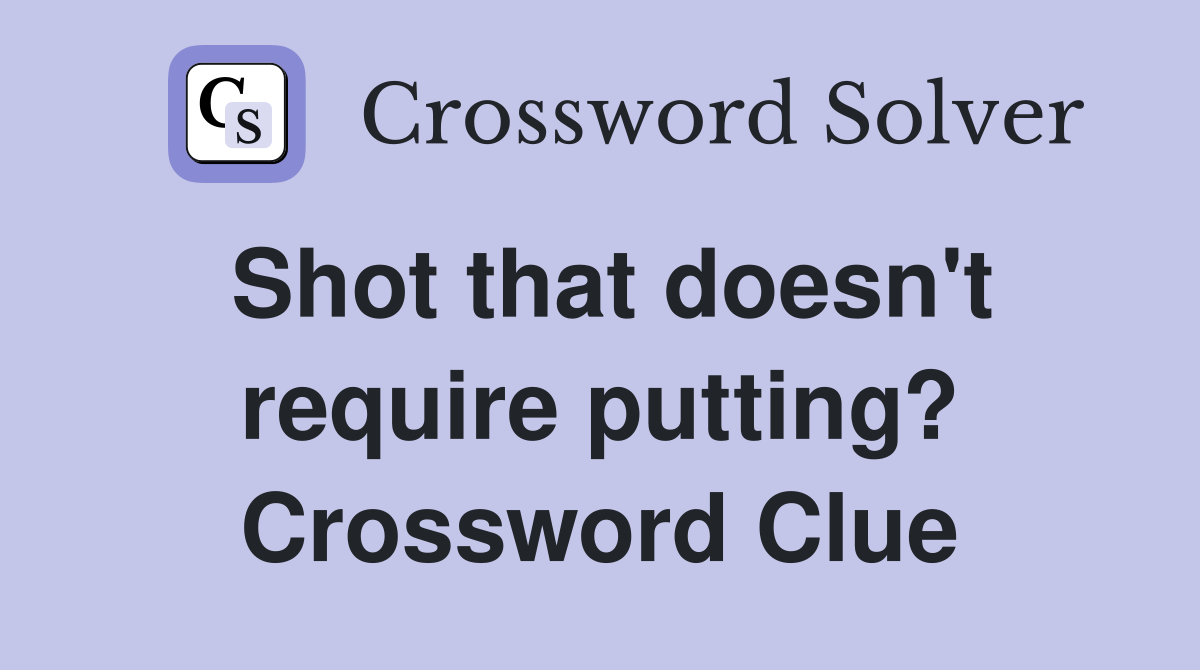 Shot that doesn't require putting? Crossword Clue