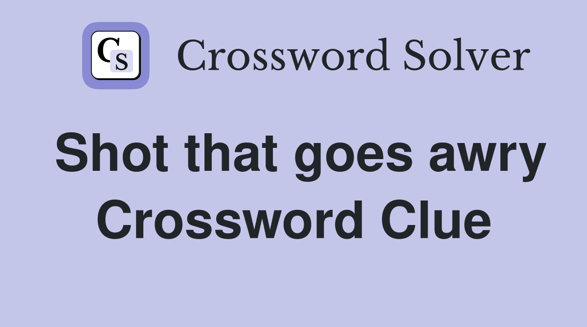 Shot that goes awry Crossword Clue