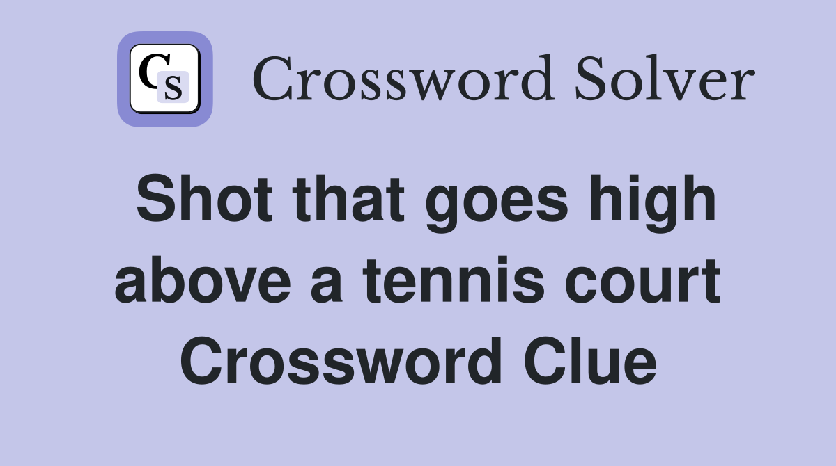 Shot that goes high above a tennis court Crossword Clue