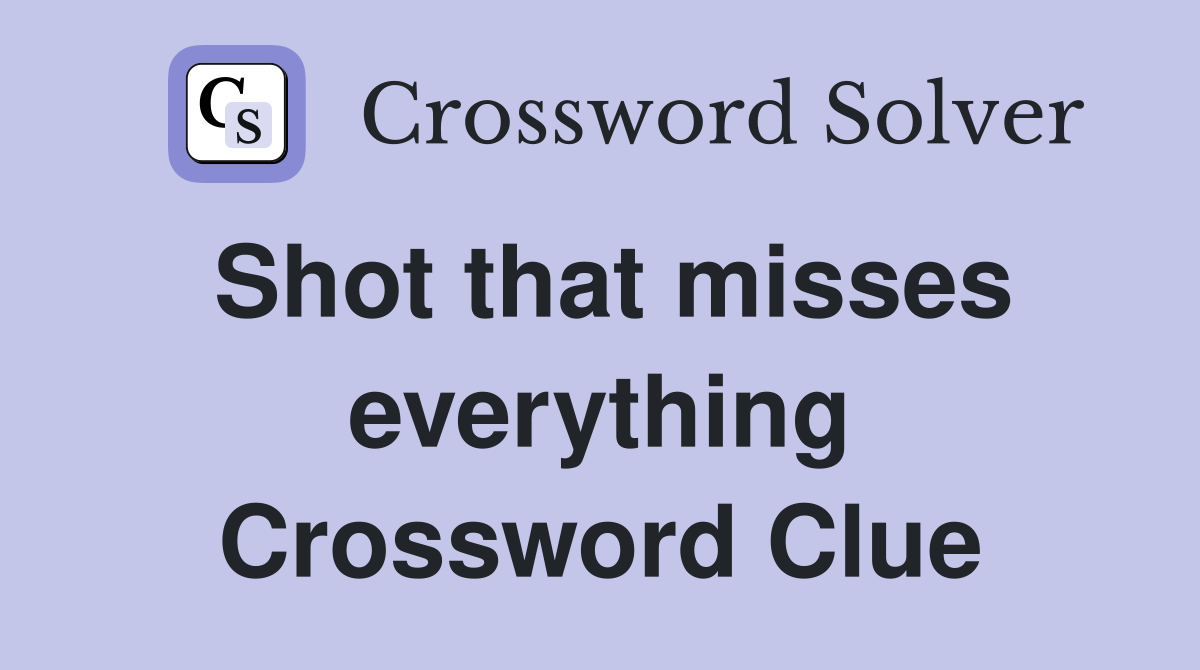 Shot that misses everything Crossword Clue