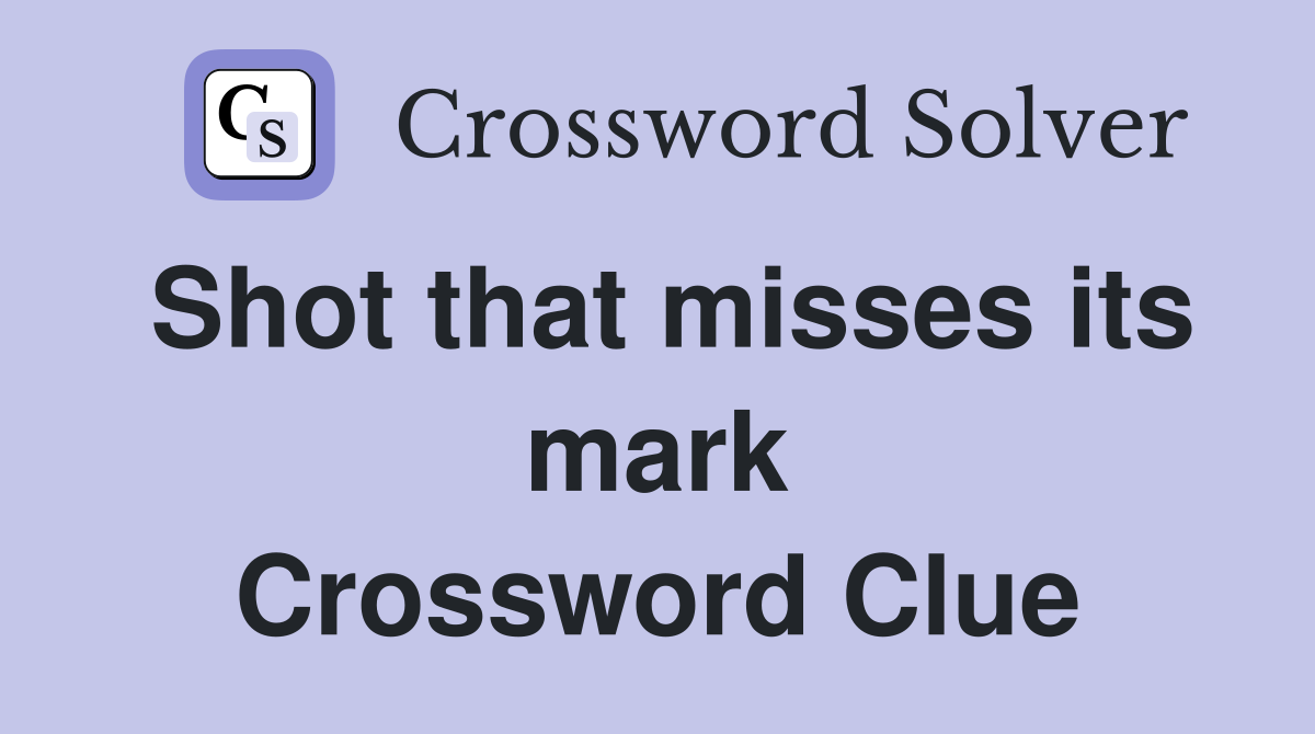 Shot that misses its mark Crossword Clue