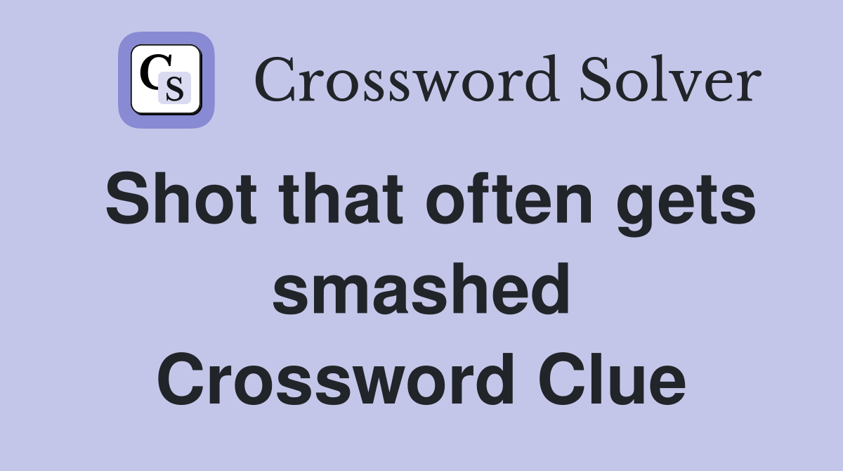 Shot that often gets smashed Crossword Clue