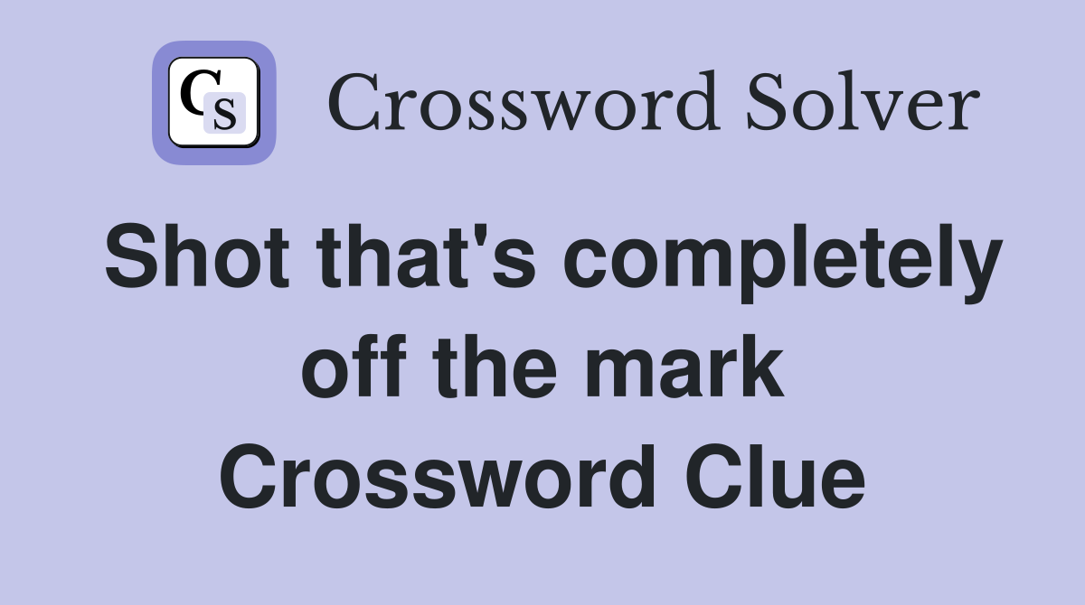 Shot that's completely off the mark Crossword Clue