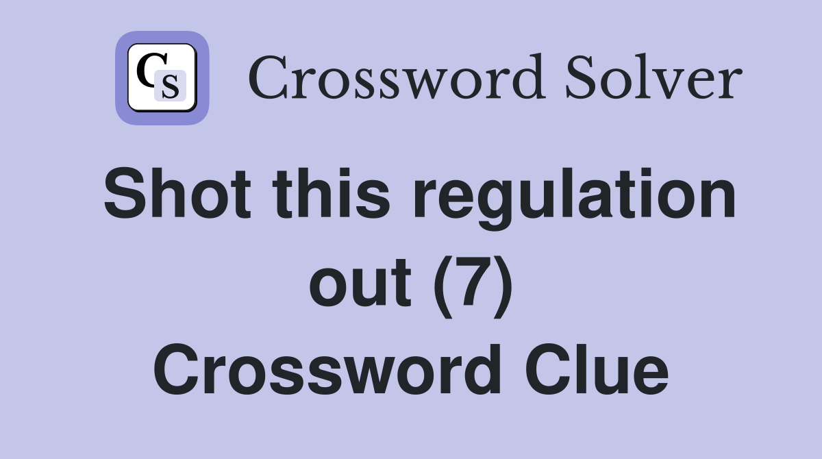 Shot this regulation out (7) Crossword Clue