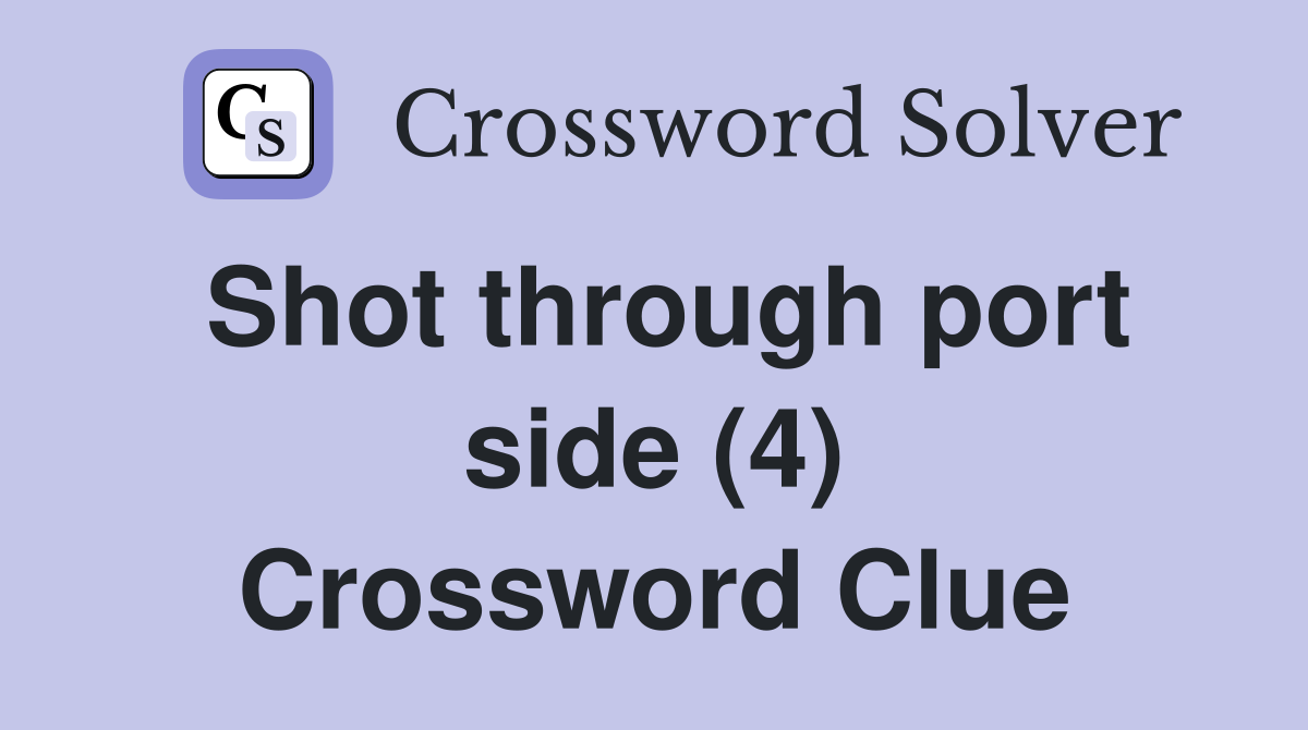 Shot through port side (4) Crossword Clue