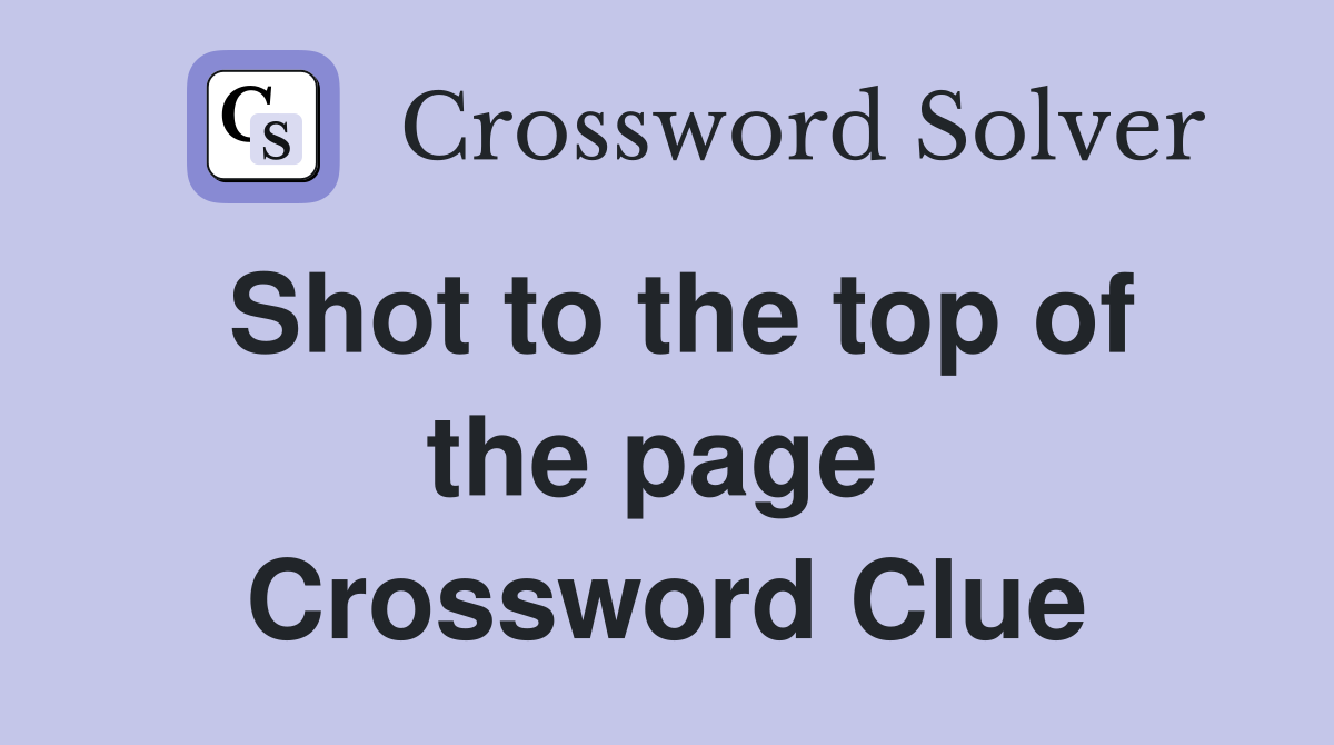 Shot to the top of the page  Crossword Clue