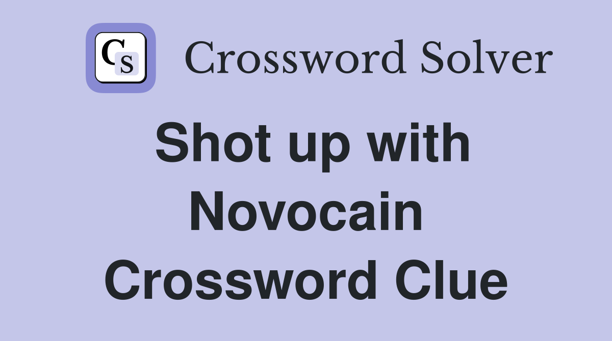 Shot up with Novocain Crossword Clue