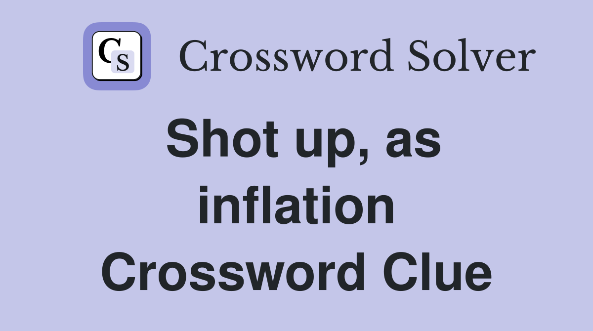 Shot up, as inflation Crossword Clue