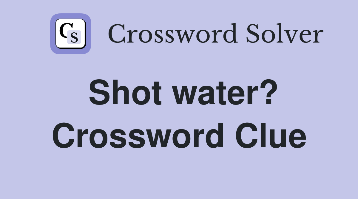 Shot water? Crossword Clue