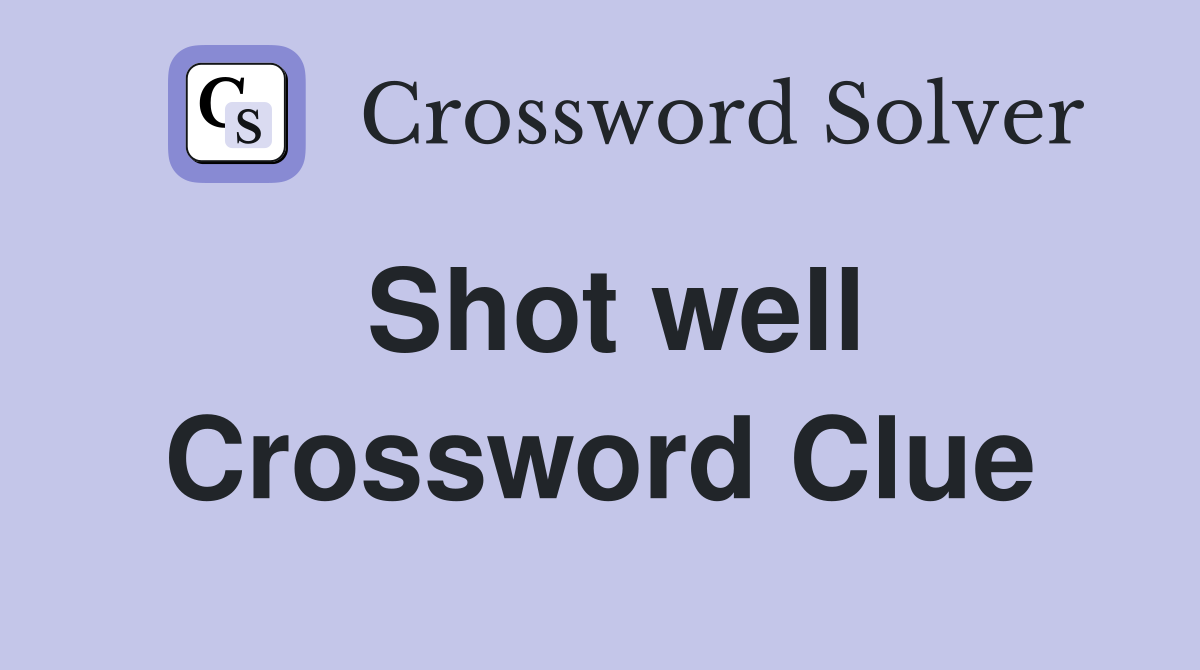 Shot well Crossword Clue
