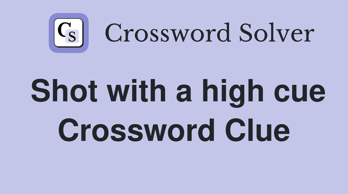 Shot with a high cue Crossword Clue