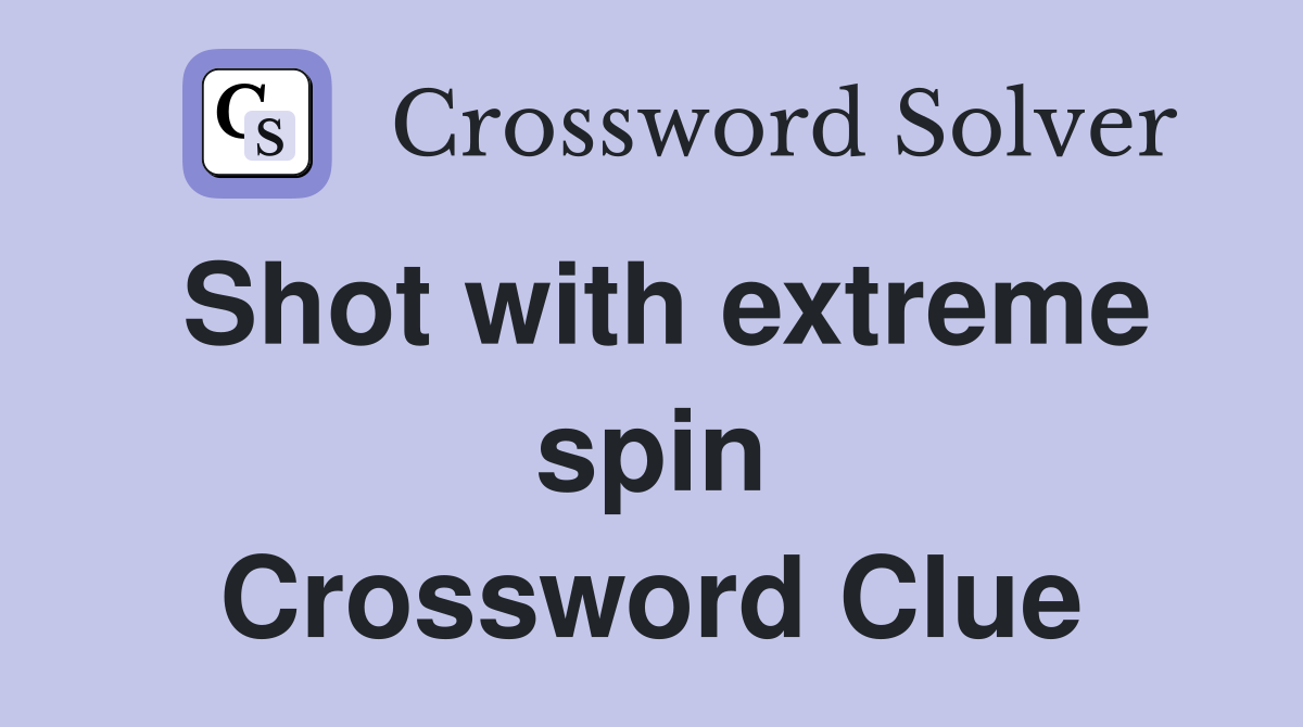 Shot with extreme spin Crossword Clue