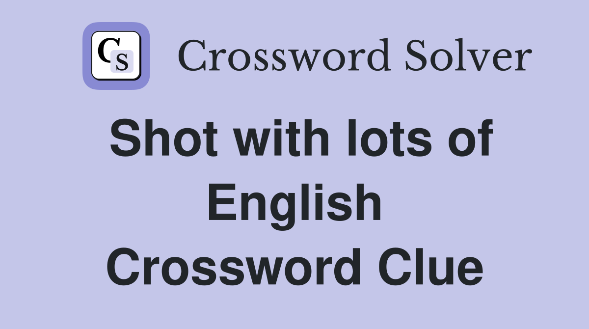 Shot with lots of English Crossword Clue