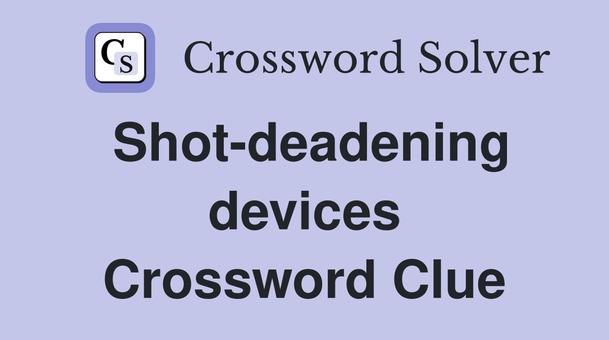 Shot-deadening devices Crossword Clue