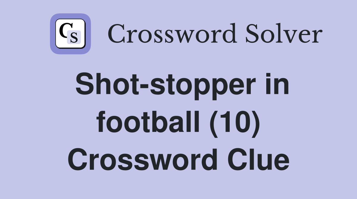 Shot-stopper in football (10) Crossword Clue