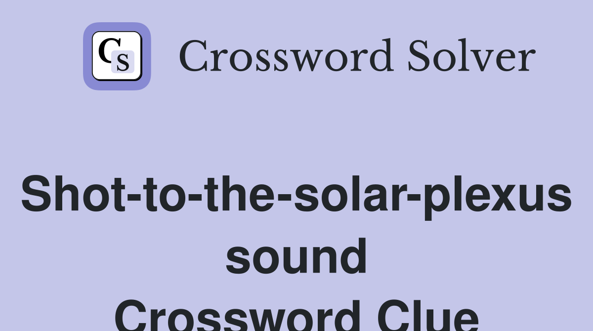 Shot-to-the-solar-plexus sound Crossword Clue
