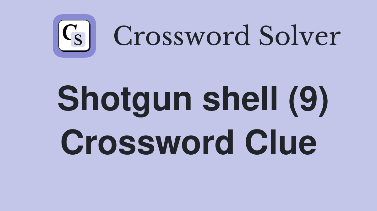 Shotgun shell (9) Crossword Clue