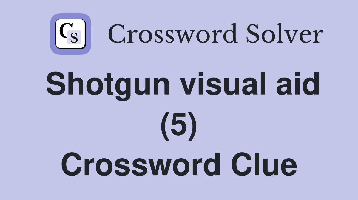 Shotgun visual aid (5) Crossword Clue