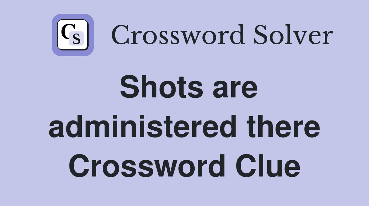 Shots are administered there Crossword Clue