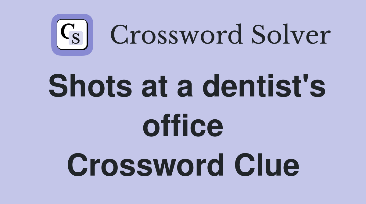 Shots at a dentist's office Crossword Clue