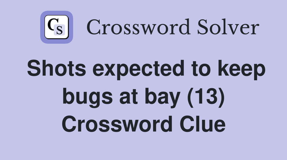 Shots expected to keep bugs at bay (13) Crossword Clue