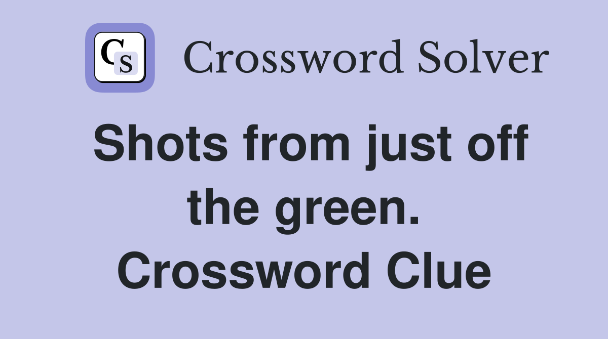 Shots from just off the green. Crossword Clue
