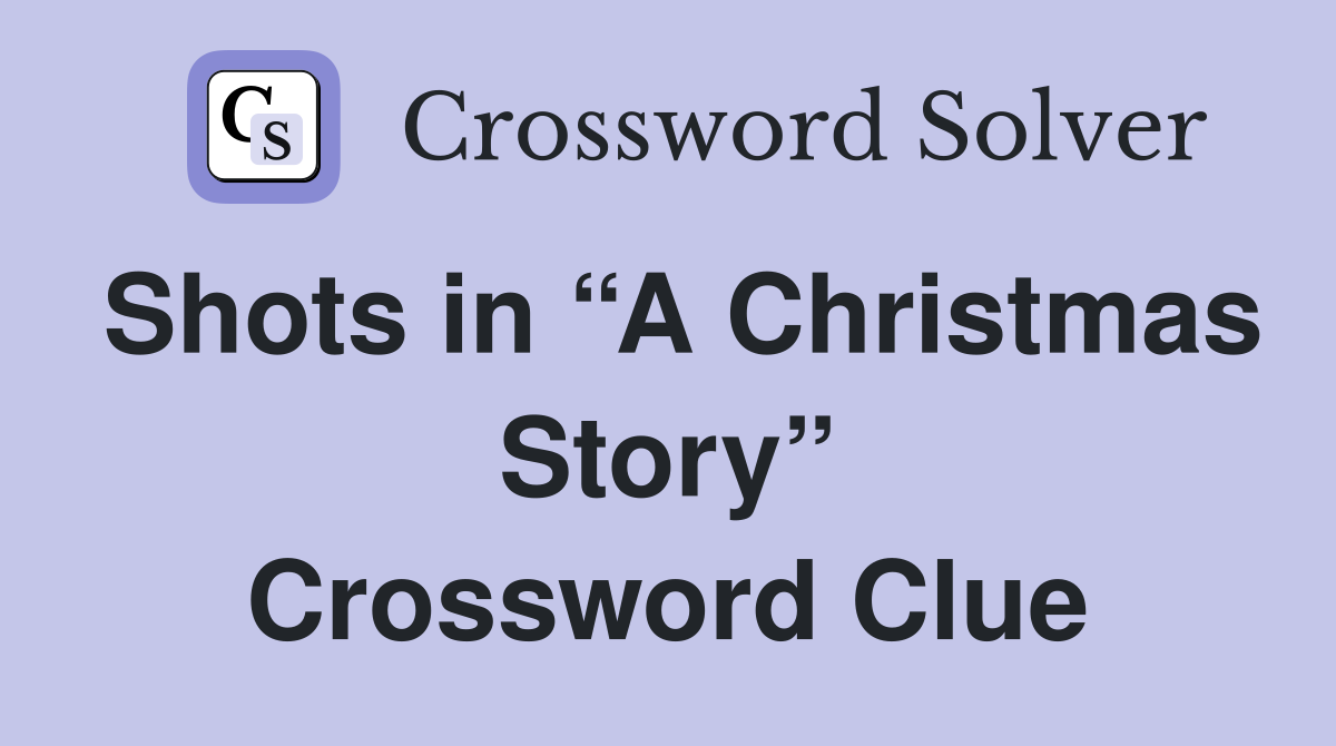 Shots in “A Christmas Story” Crossword Clue