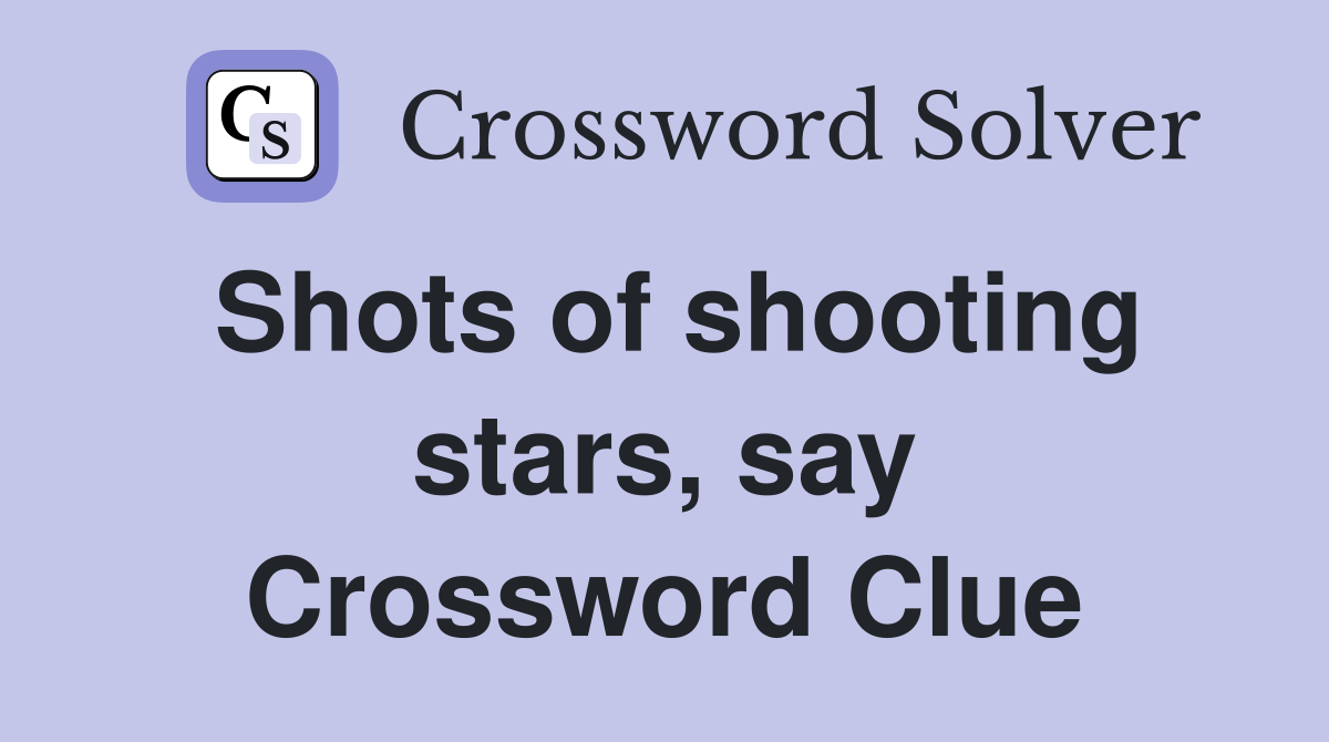 Shots of shooting stars, say Crossword Clue