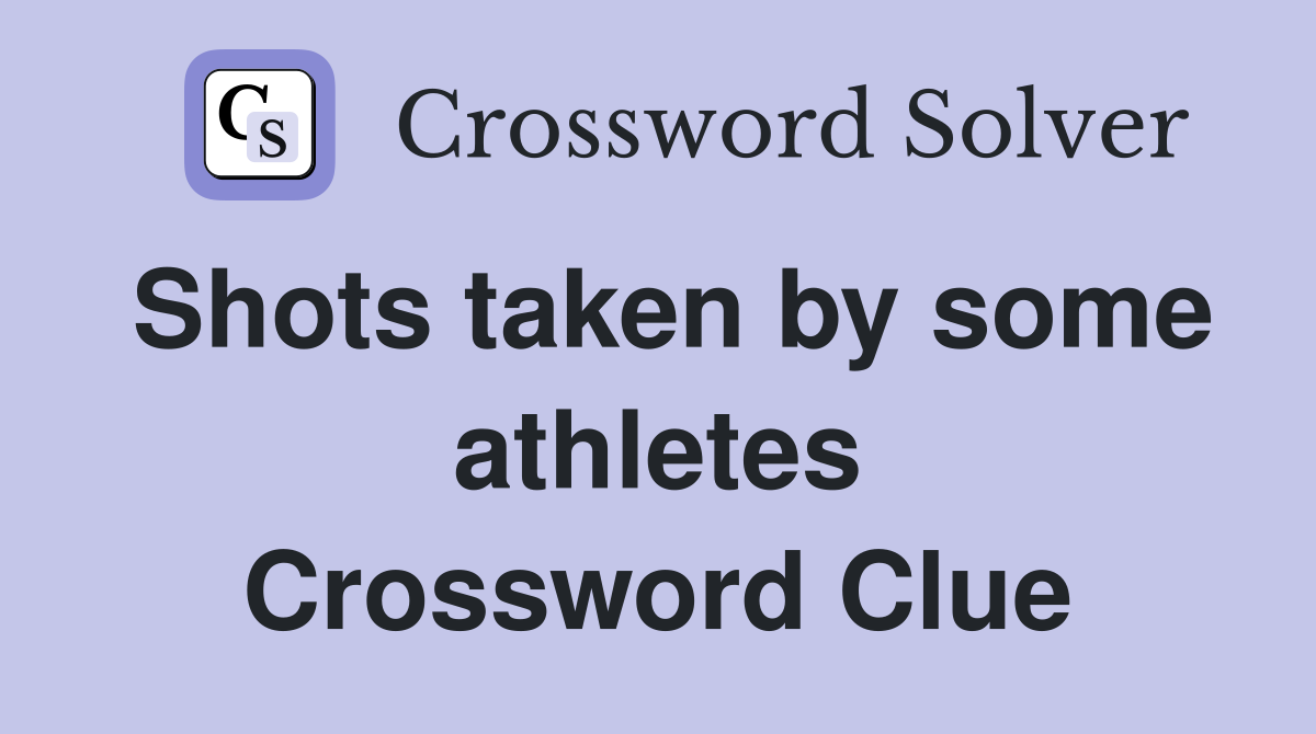 Shots taken by some athletes Crossword Clue