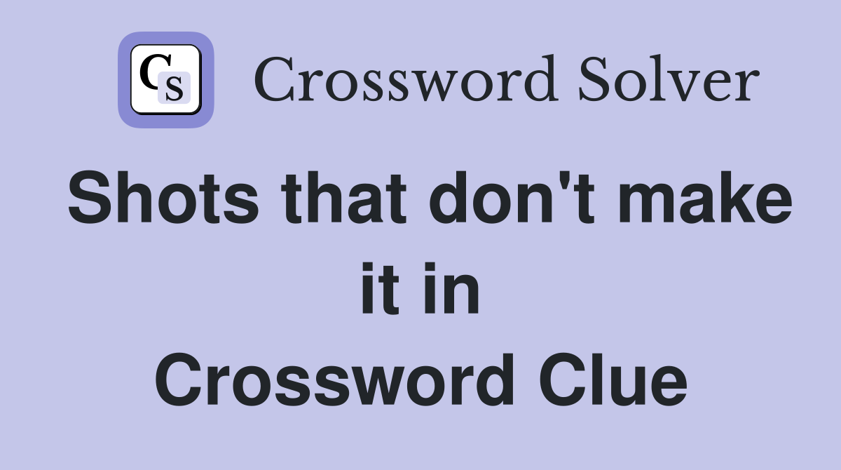 Shots that don't make it in Crossword Clue