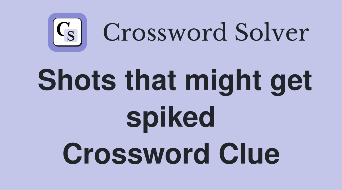 Shots that might get spiked Crossword Clue