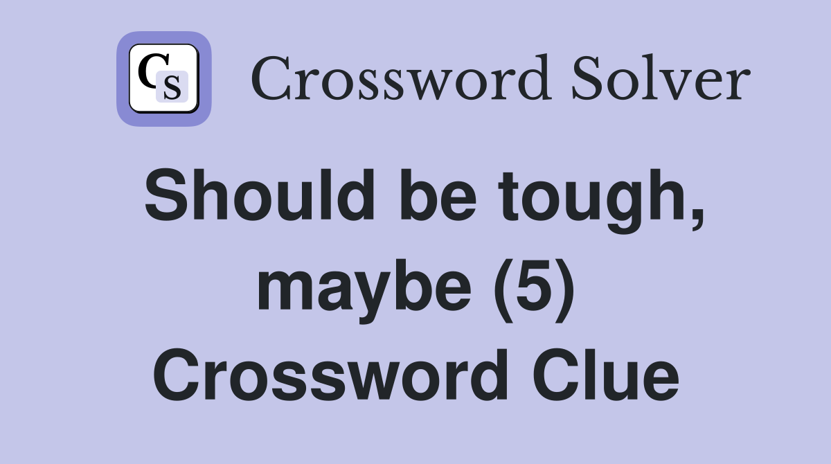 Should be tough, maybe (5) Crossword Clue