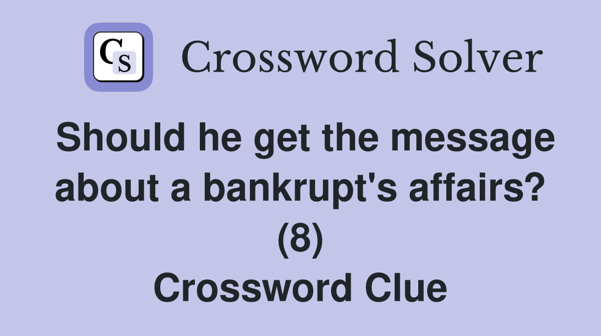 Should he get the message about a bankrupt's affairs? (8) Crossword Clue