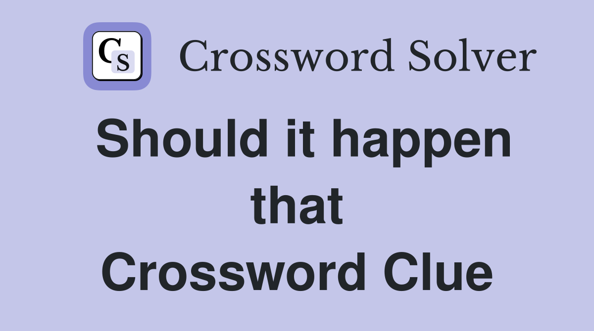 Should it happen that Crossword Clue