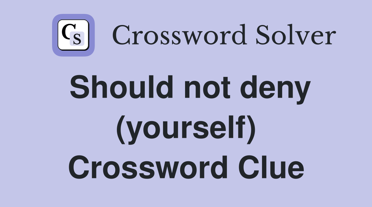 Should not deny (yourself) Crossword Clue