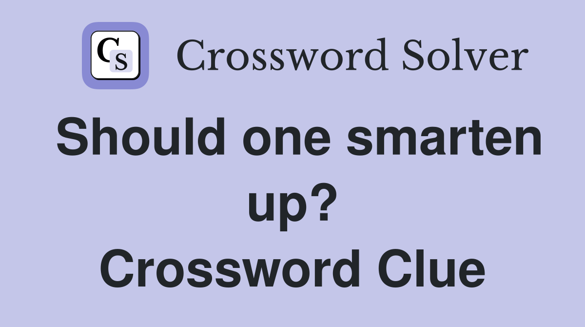 Should one smarten up? Crossword Clue