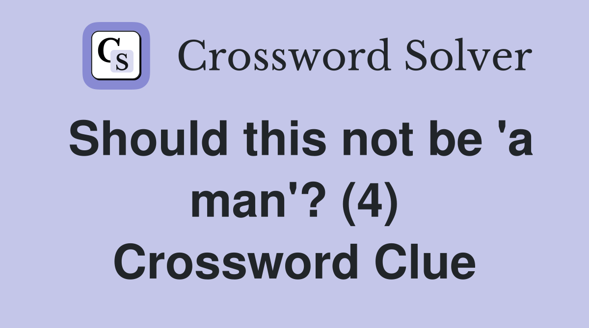 Should this not be 'a man'? (4) Crossword Clue