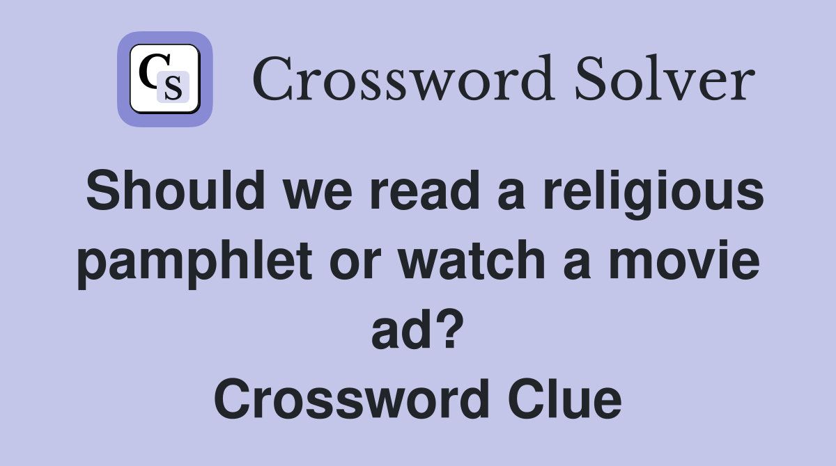 Should we read a religious pamphlet or watch a movie ad? Crossword Clue