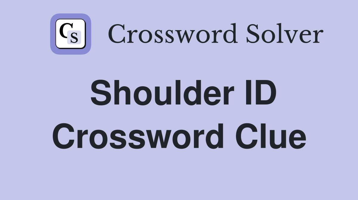 Shoulder ID Crossword Clue