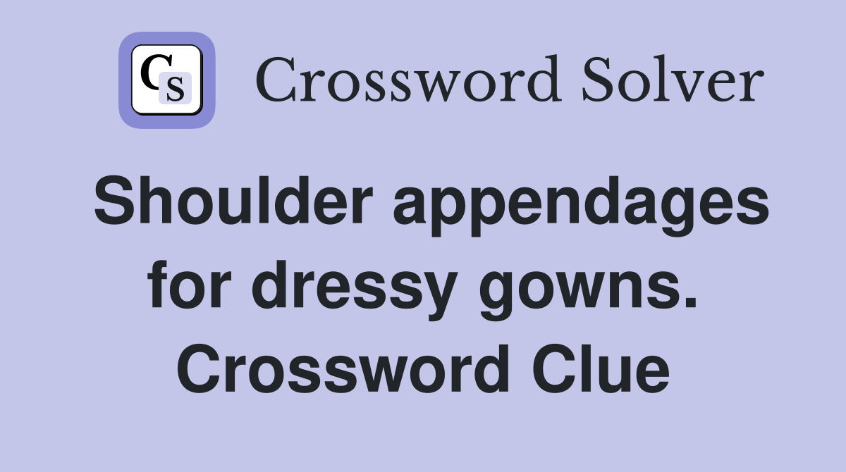 Shoulder appendages for dressy gowns. Crossword Clue