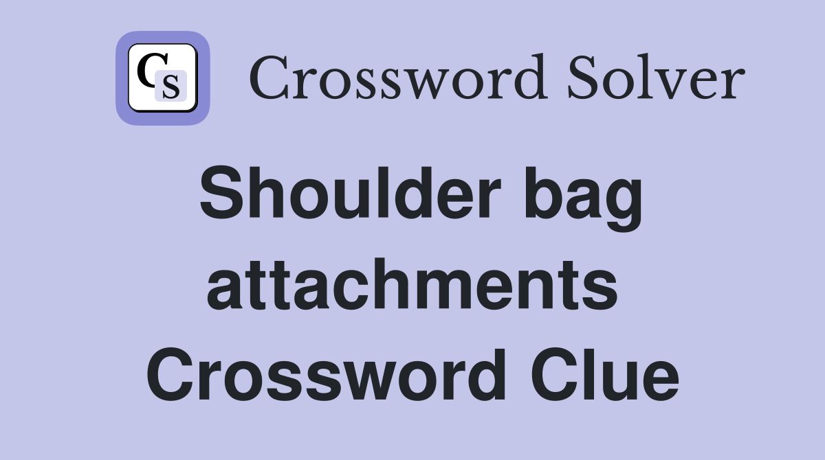 Shoulder bag attachments Crossword Clue