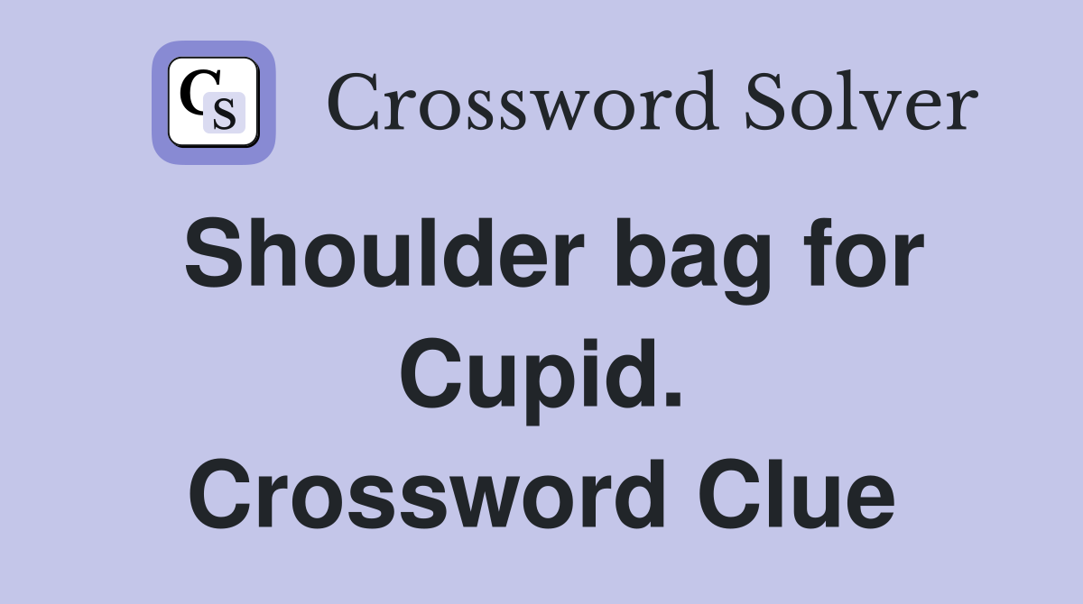 Shoulder bag for Cupid. Crossword Clue