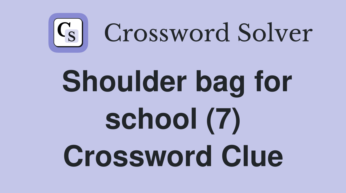 Shoulder bag for school (7) Crossword Clue