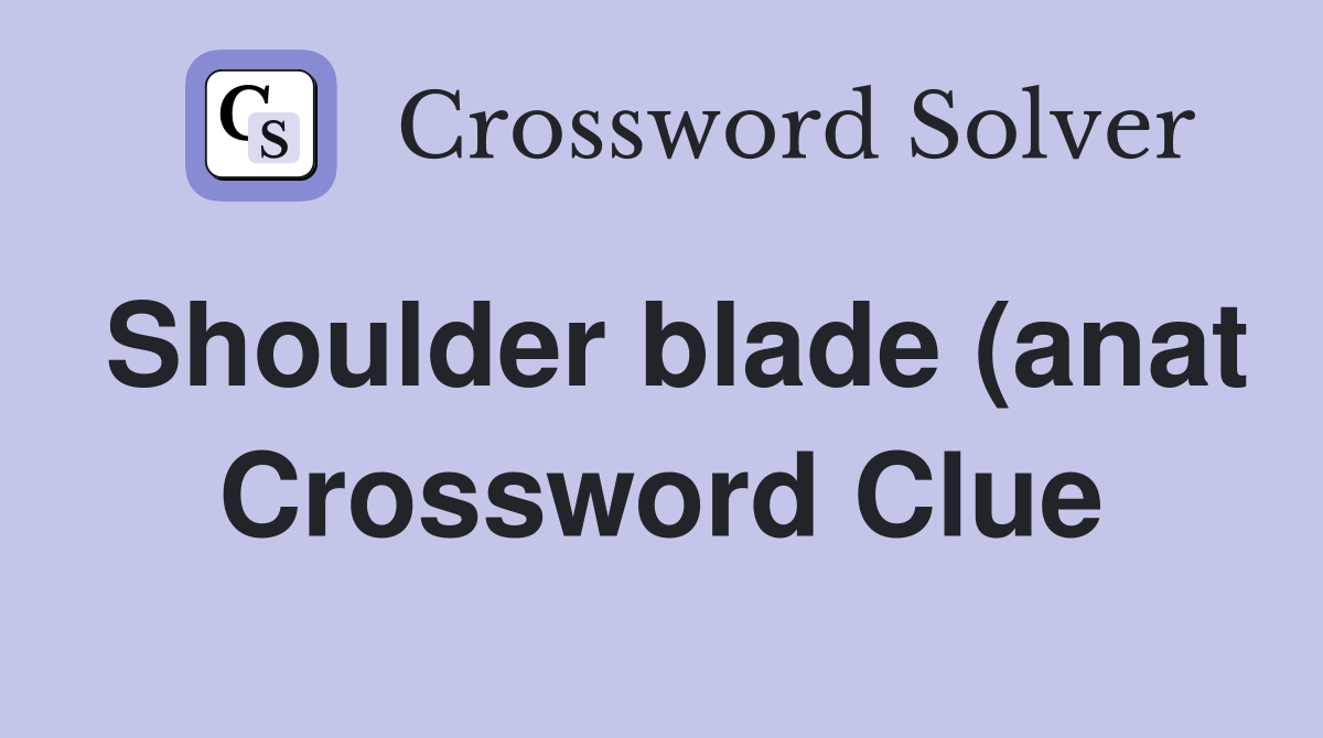 Shoulder blade (anat) (7) Crossword Clue Answers Crossword Solver Shoulder blade (anat) (7) Crossword Clue Answers Crossword Solver