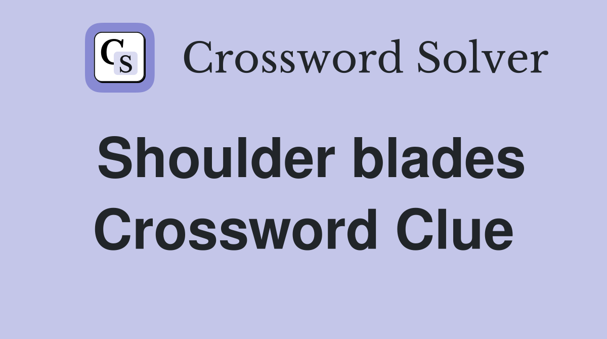 Shoulder blades Crossword Clue