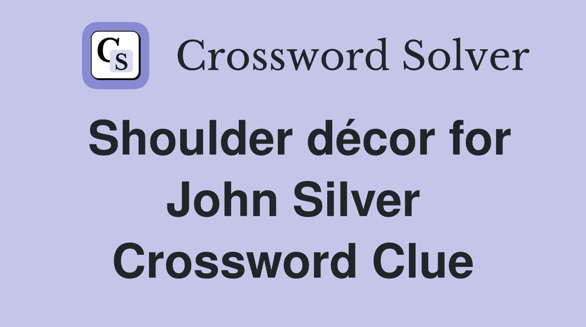 Shoulder décor for John Silver Crossword Clue