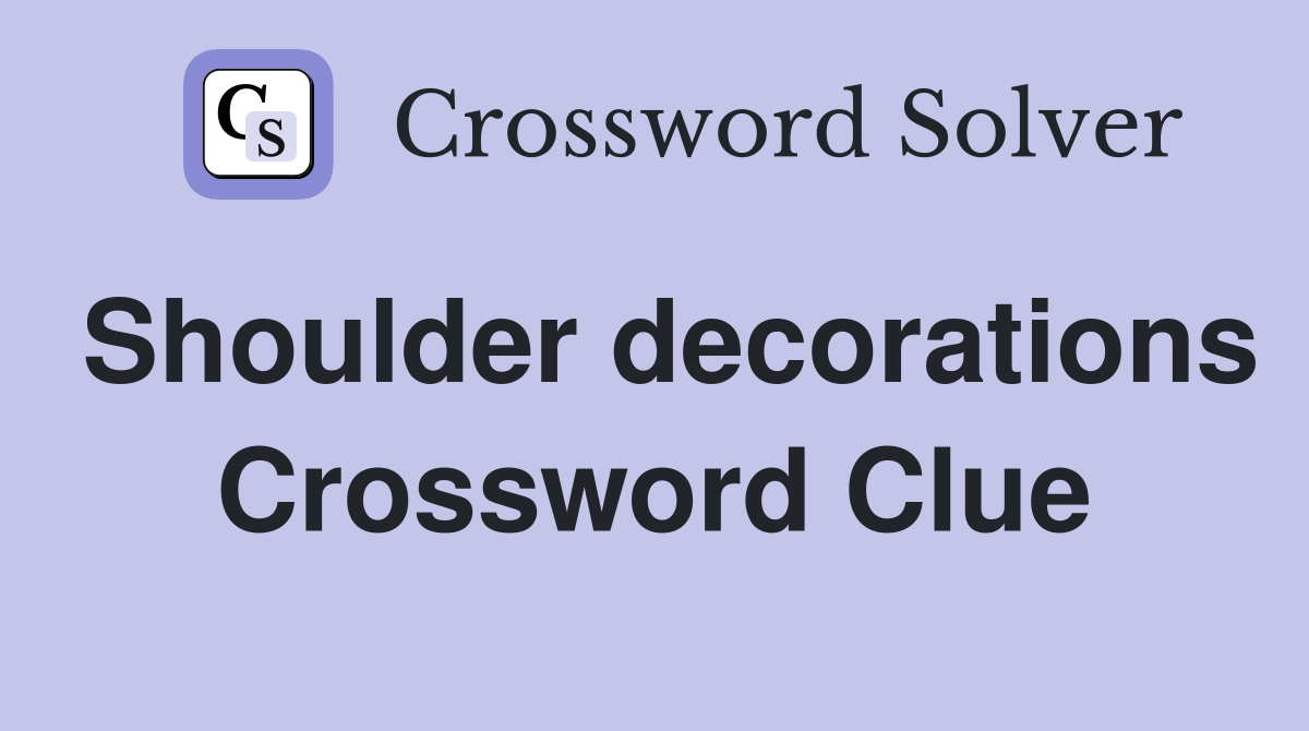 Shoulder decorations Crossword Clue